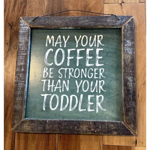 May Your Coffee Be Stronger Than Your Toddler‎ Wall Hanging Rustic 13x13 Inches - Picture 1 of 2